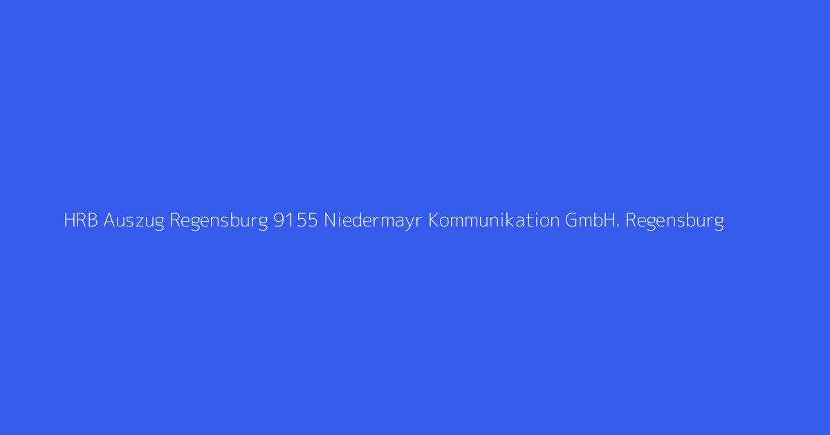 HRB Auszug Regensburg 9155 Niedermayr Kommunikation GmbH. Regensburg